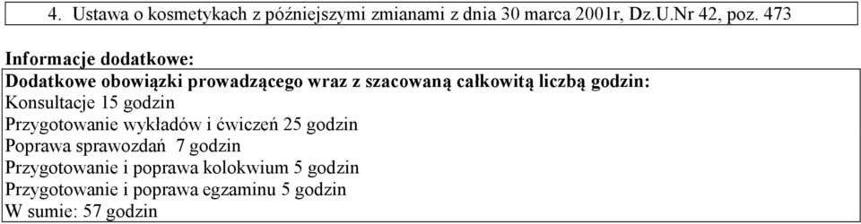 godzin: Konsultacje godzin Przygotowanie wykładów i ćwiczeń 5 godzin Poprawa sprawozdań 7