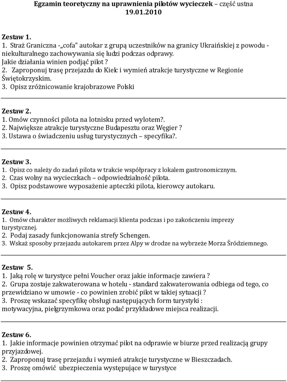 2. Zaproponuj trasę przejazdu do Kielc i wymień atrakcje turystyczne w Regionie Świętokrzyskim. 3. Opisz zróżnicowanie krajobrazowe Polski Zestaw 2. 1. Omów czynności pilota na lotnisku przed wylotem?