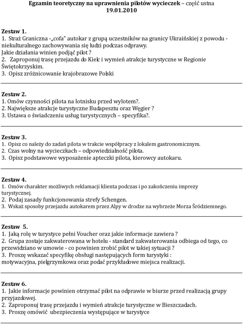 2. Zaproponuj trasę przejazdu do Kielc i wymień atrakcje turystyczne w Regionie Świętokrzyskim. 3. Opisz zróżnicowanie krajobrazowe Polski Zestaw 2. 1. Omów czynności pilota na lotnisku przed wylotem?