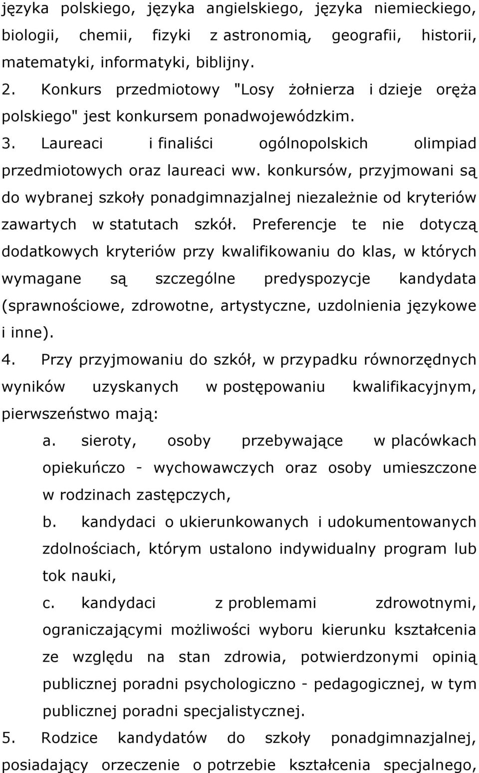 konkursów, przyjmowani są do wybranej szkoły ponadgimnazjalnej niezależnie od kryteriów zawartych w statutach szkół.