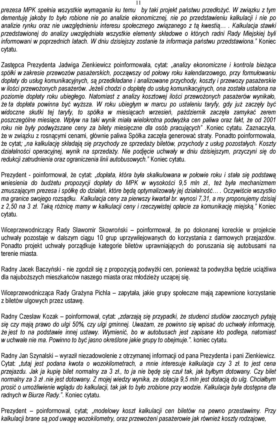 kwestią. Kalkulacja stawki przedstawionej do analizy uwzględniała wszystkie elementy składowe o których radni Rady Miejskiej byli informowani w poprzednich latach.
