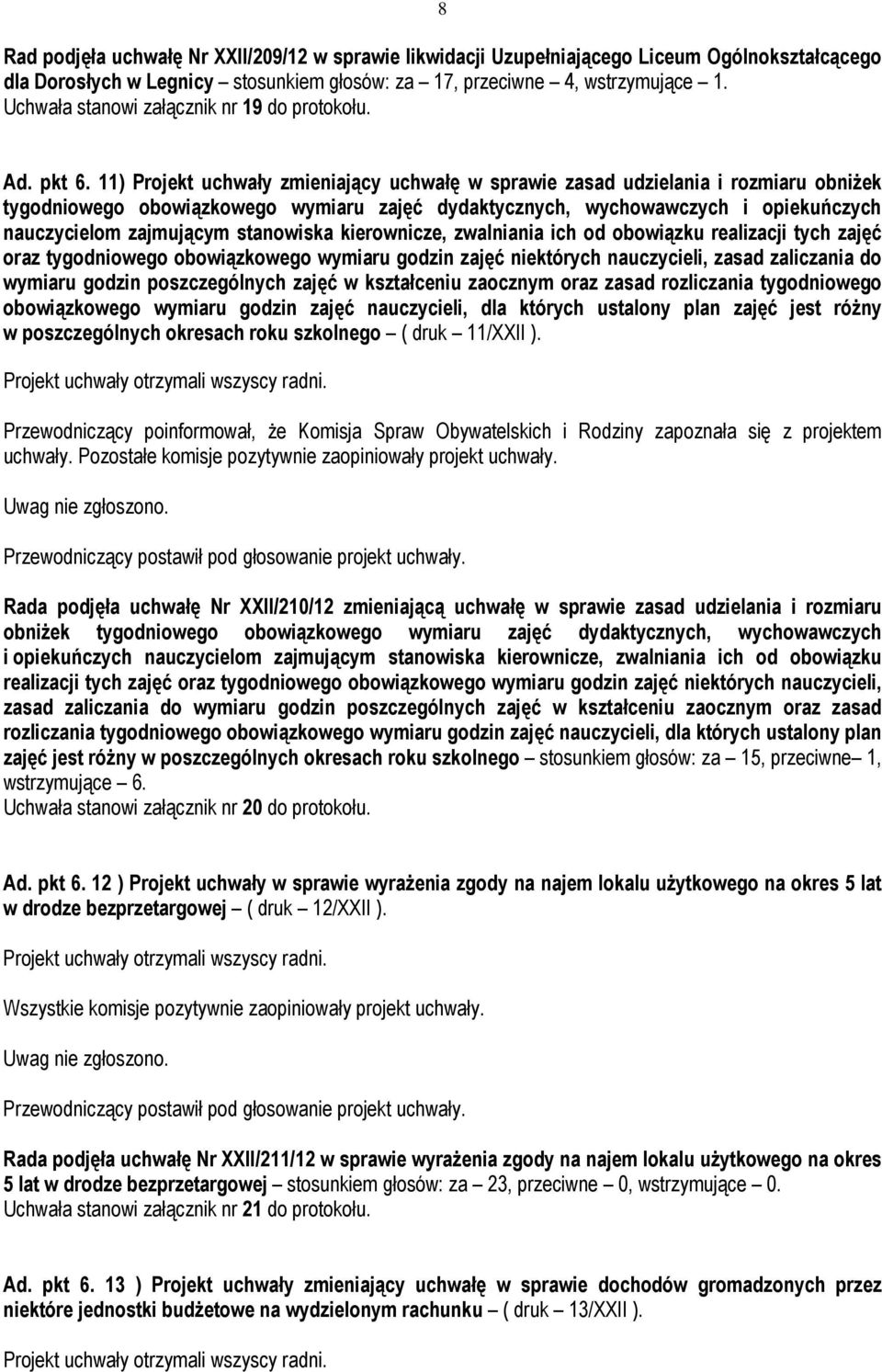 11) Projekt uchwały zmieniający uchwałę w sprawie zasad udzielania i rozmiaru obniżek tygodniowego obowiązkowego wymiaru zajęć dydaktycznych, wychowawczych i opiekuńczych nauczycielom zajmującym