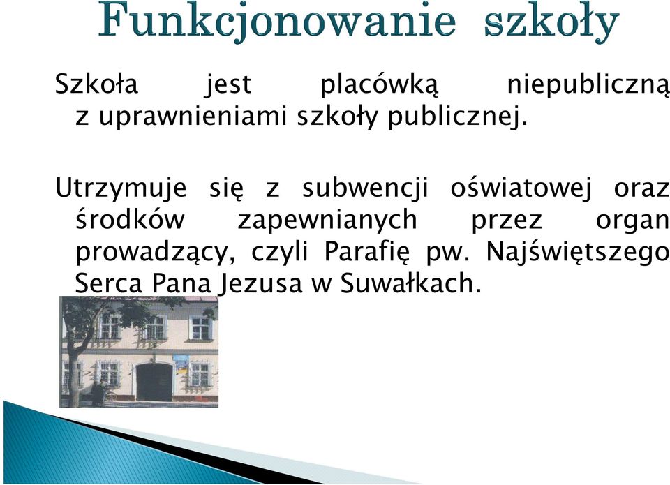 Utrzymuje się z subwencji oświatowej oraz środków