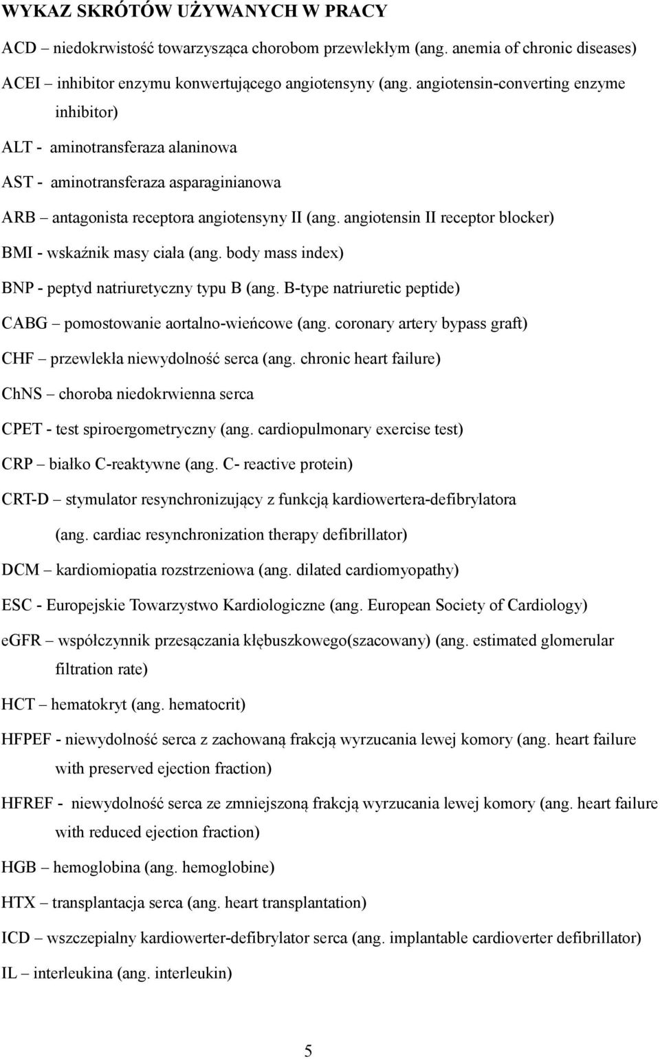 angiotensin II receptor blocker) BMI - wskaźnik masy ciała (ang. body mass index) BNP - peptyd natriuretyczny typu B (ang. B-type natriuretic peptide) CABG pomostowanie aortalno-wieńcowe (ang.