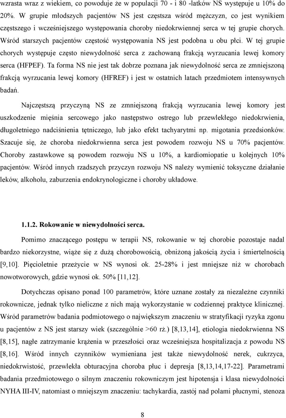 Wśród starszych pacjentów częstość występowania NS jest podobna u obu płci. W tej grupie chorych występuje często niewydolność serca z zachowaną frakcją wyrzucania lewej komory serca (HFPEF).