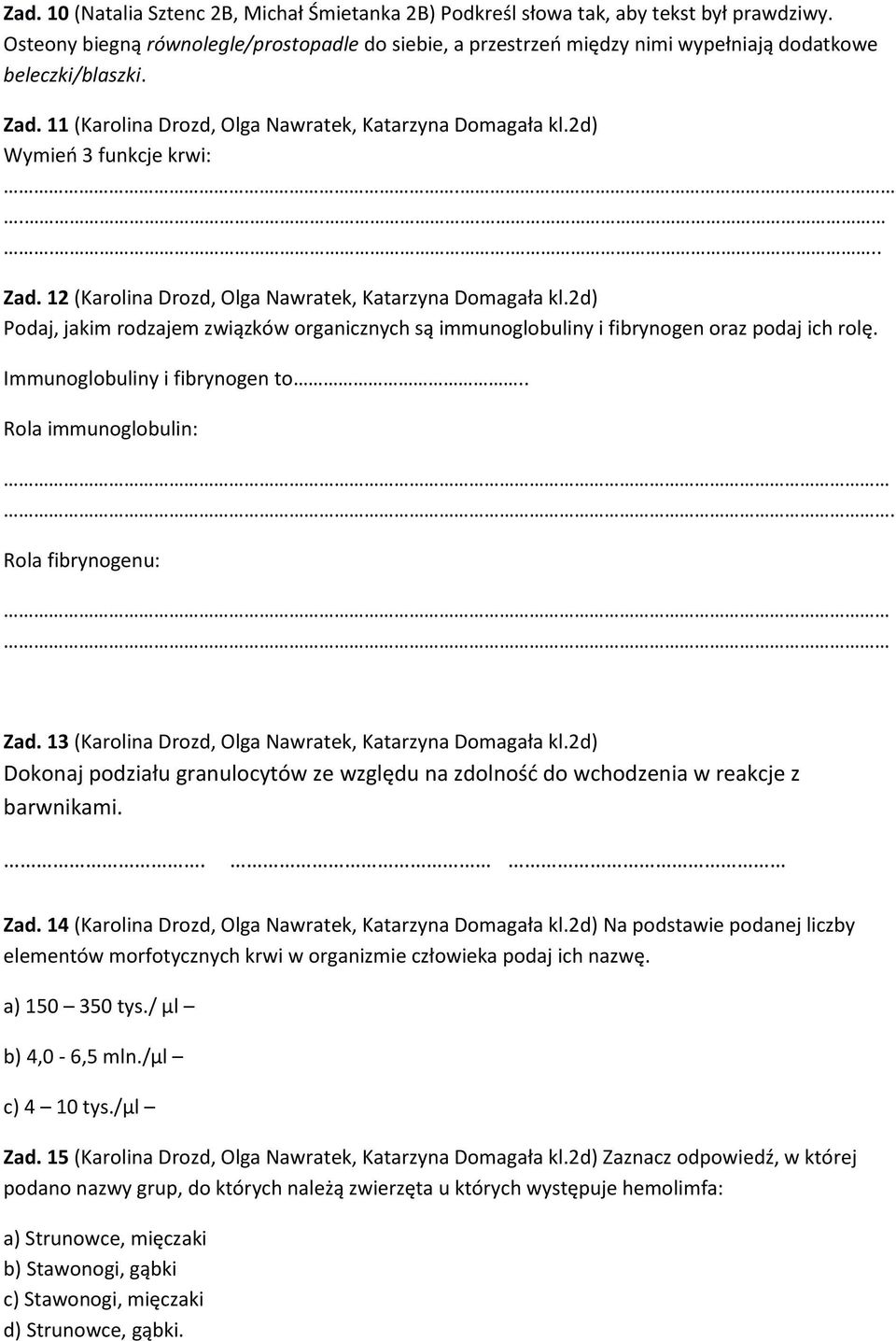2d) Wymień 3 funkcje krwi:....... Zad. 12 (Karolina Drozd, Olga Nawratek, Katarzyna Domagała kl.2d) Podaj, jakim rodzajem związków organicznych są immunoglobuliny i fibrynogen oraz podaj ich rolę.