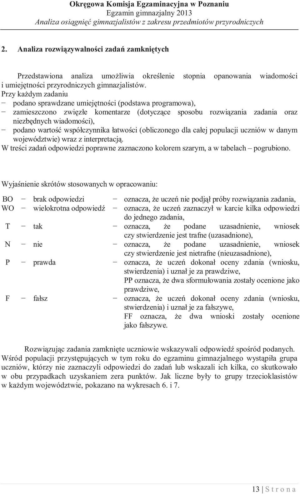 czynnika atwo ci (obliczonego dla ca ej populacji uczniów w danym województwie) wraz z interpretacj. W tre ci zada odpowiedzi poprawne zaznaczono kolorem szarym, a w tabelach pogrubiono.