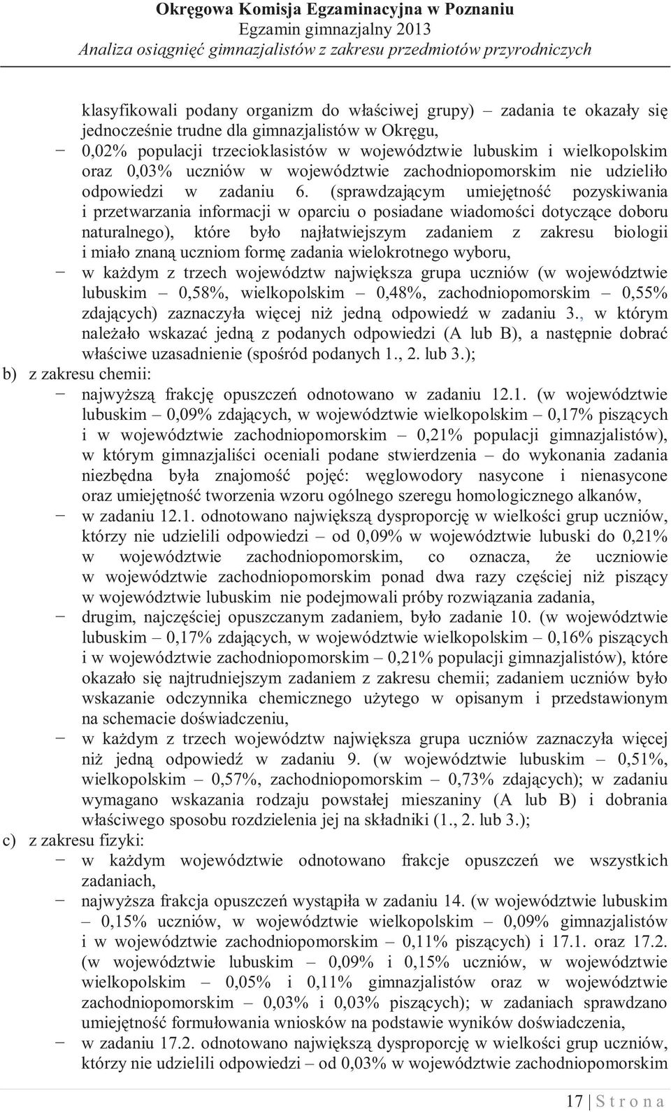 (sprawdzaj cym umiej tno pozyskiwania i przetwarzania informacji w oparciu o posiadane wiadomo ci dotycz ce doboru naturalnego), które by o naj atwiejszym zadaniem z zakresu biologii i mia o znan
