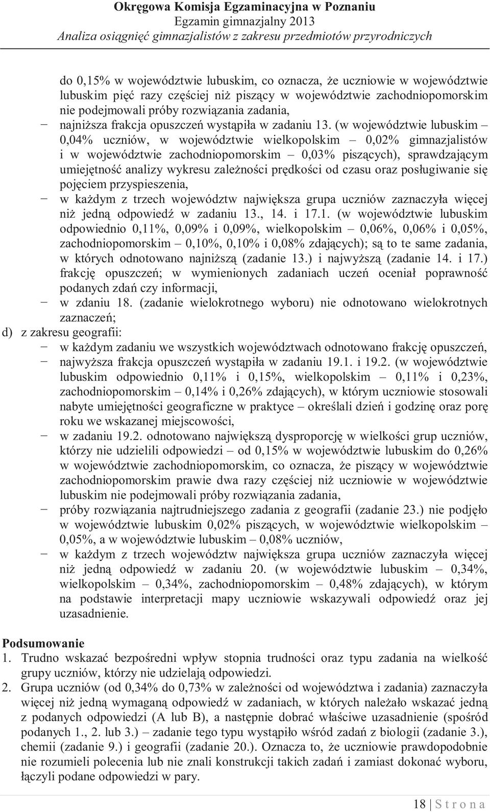 (w województwie lubuskim 0,04% uczniów, w województwie wielkopolskim 0,02% gimnazjalistów i w województwie zachodniopomorskim 0,03% pisz cych), sprawdzaj cym umiej tno analizy wykresu zale no ci pr