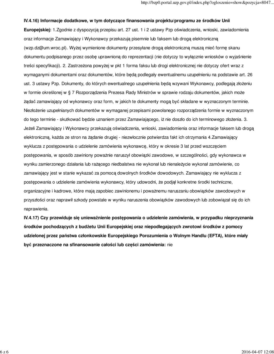 Wyżej wymienione dokumenty przesyłane drogą elektroniczną muszą mieć formę skanu dokumentu podpisanego przez osobę uprawnioną do reprezentacji (nie dotyczy to wyłącznie wniosków o wyjaśnienie treści