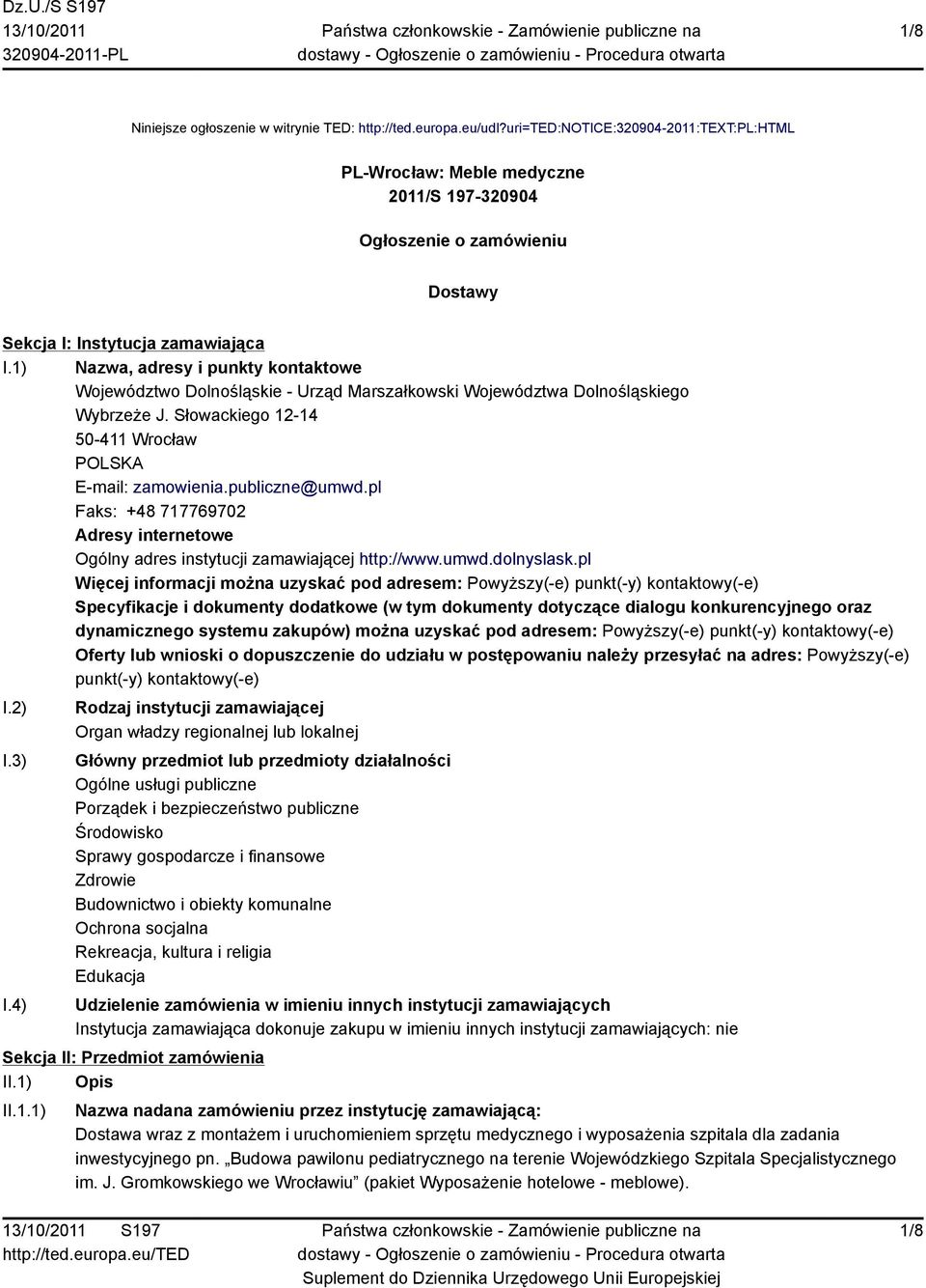 1) Nazwa, adresy i punkty kontaktowe Województwo Dolnośląskie - Urząd Marszałkowski Województwa Dolnośląskiego Wybrzeże J. Słowackiego 12-14 50-411 Wrocław POLSKA E-mail: zamowienia.publiczne@umwd.