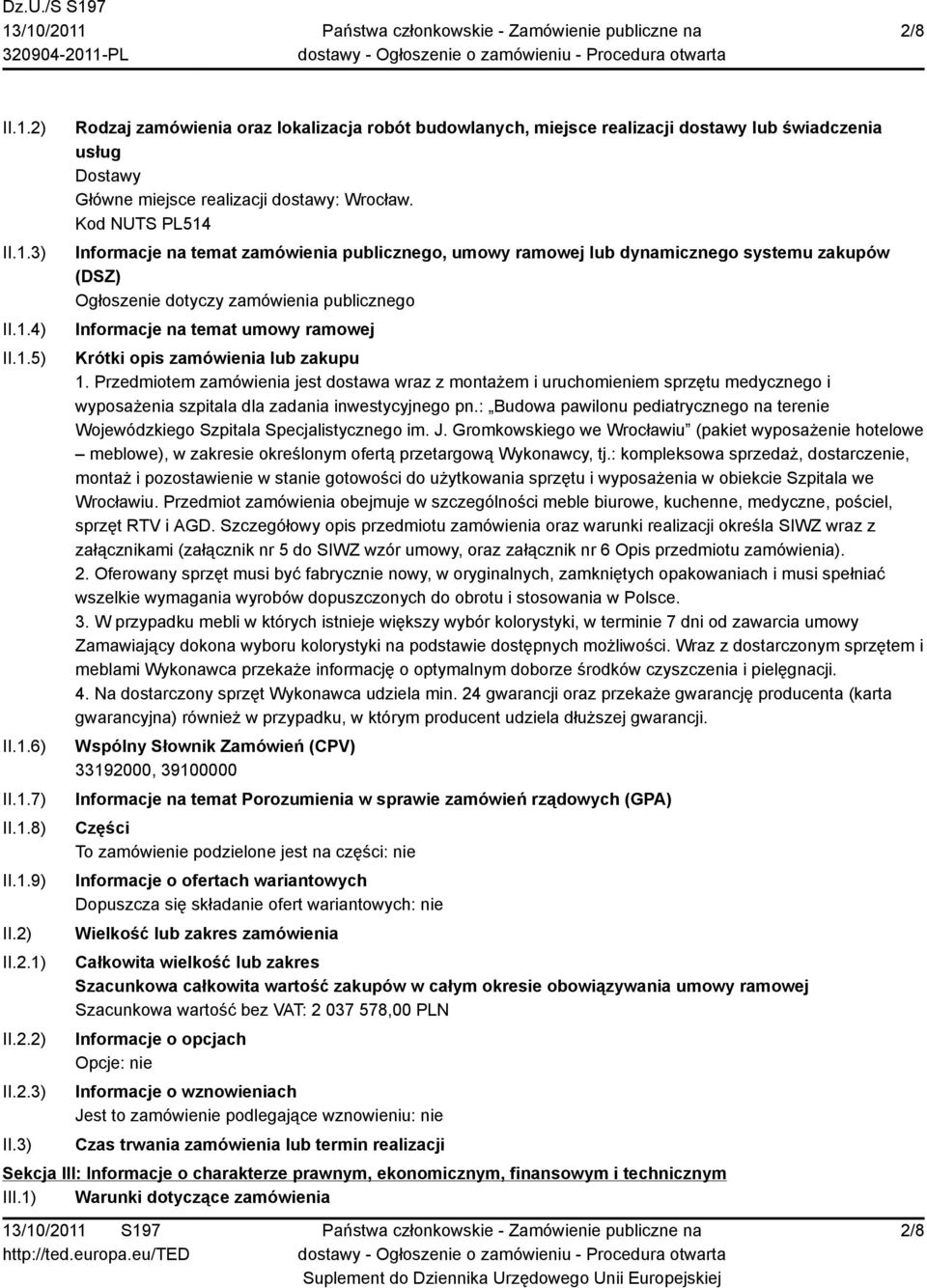 zamówienia lub zakupu 1. Przedmiotem zamówienia jest dostawa wraz z montażem i uruchomieniem sprzętu medycznego i wyposażenia szpitala dla zadania inwestycyjnego pn.
