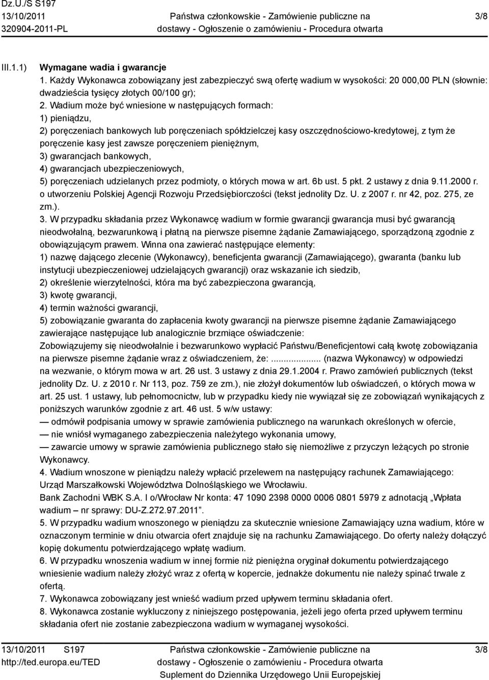 poręczeniem pieniężnym, 3) gwarancjach bankowych, 4) gwarancjach ubezpieczeniowych, 5) poręczeniach udzielanych przez podmioty, o których mowa w art. 6b ust. 5 pkt. 2 ustawy z dnia 9.11.2000 r.