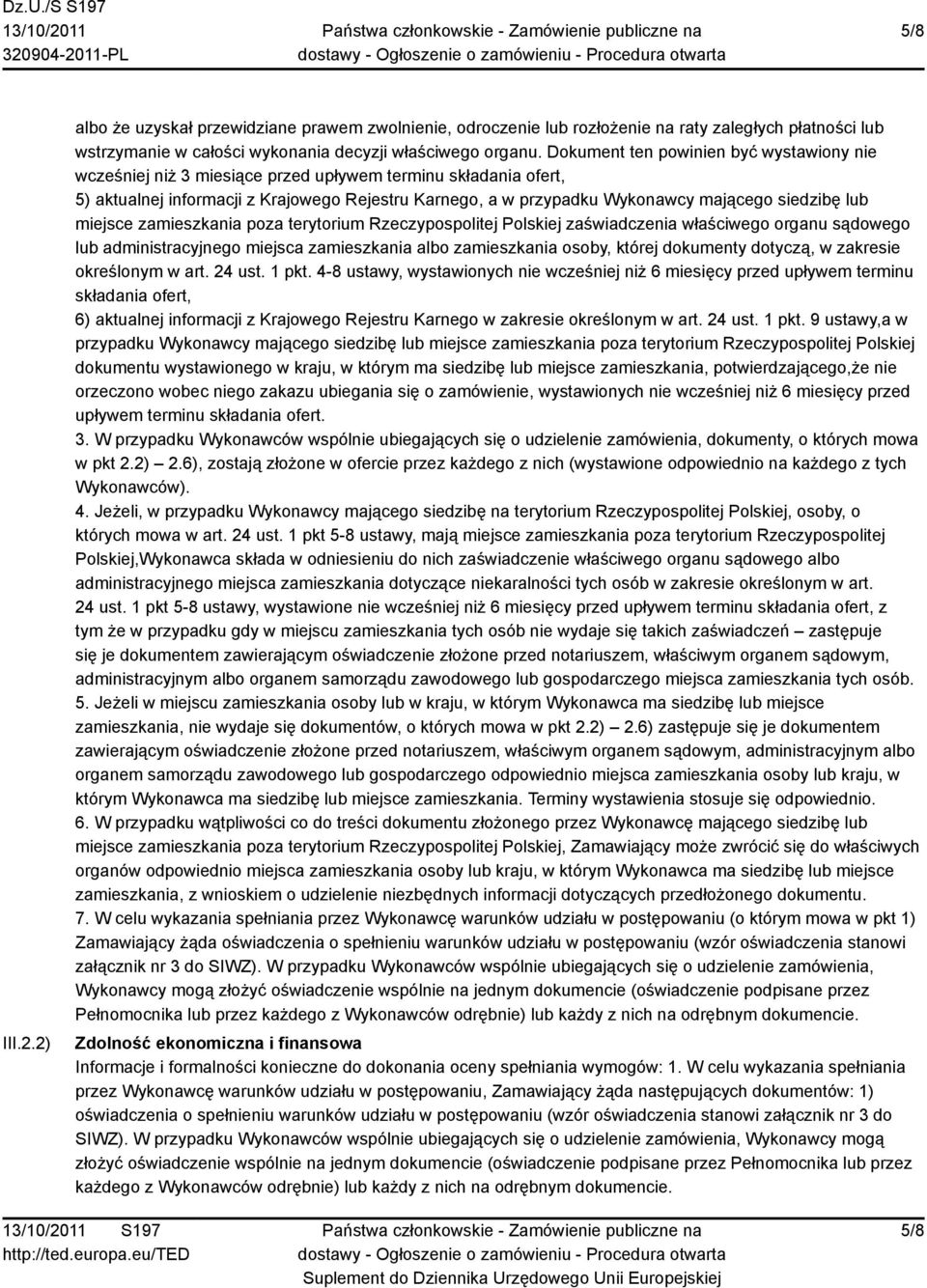 siedzibę lub miejsce zamieszkania poza terytorium Rzeczypospolitej Polskiej zaświadczenia właściwego organu sądowego lub administracyjnego miejsca zamieszkania albo zamieszkania osoby, której