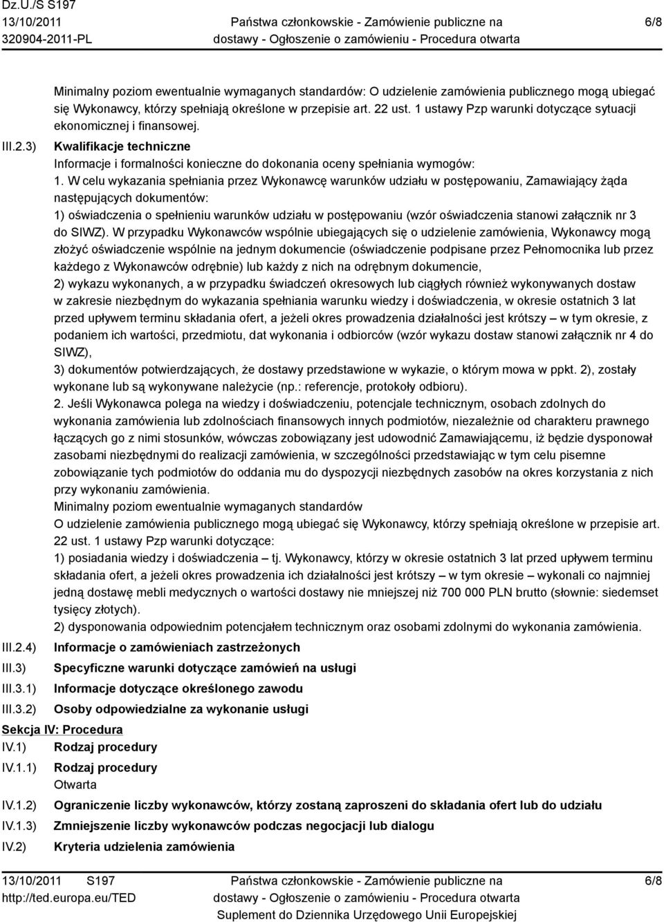 W celu wykazania spełniania przez Wykonawcę warunków udziału w postępowaniu, Zamawiający żąda następujących dokumentów: 1) oświadczenia o spełnieniu warunków udziału w postępowaniu (wzór oświadczenia
