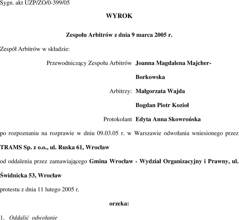 Kozioł Protokolant Edyta Anna Skowrońska po rozpoznaniu na rozprawie w dniu 09.03.05 r. w Warszawie odwołania wniesionego przez TRAMS Sp.