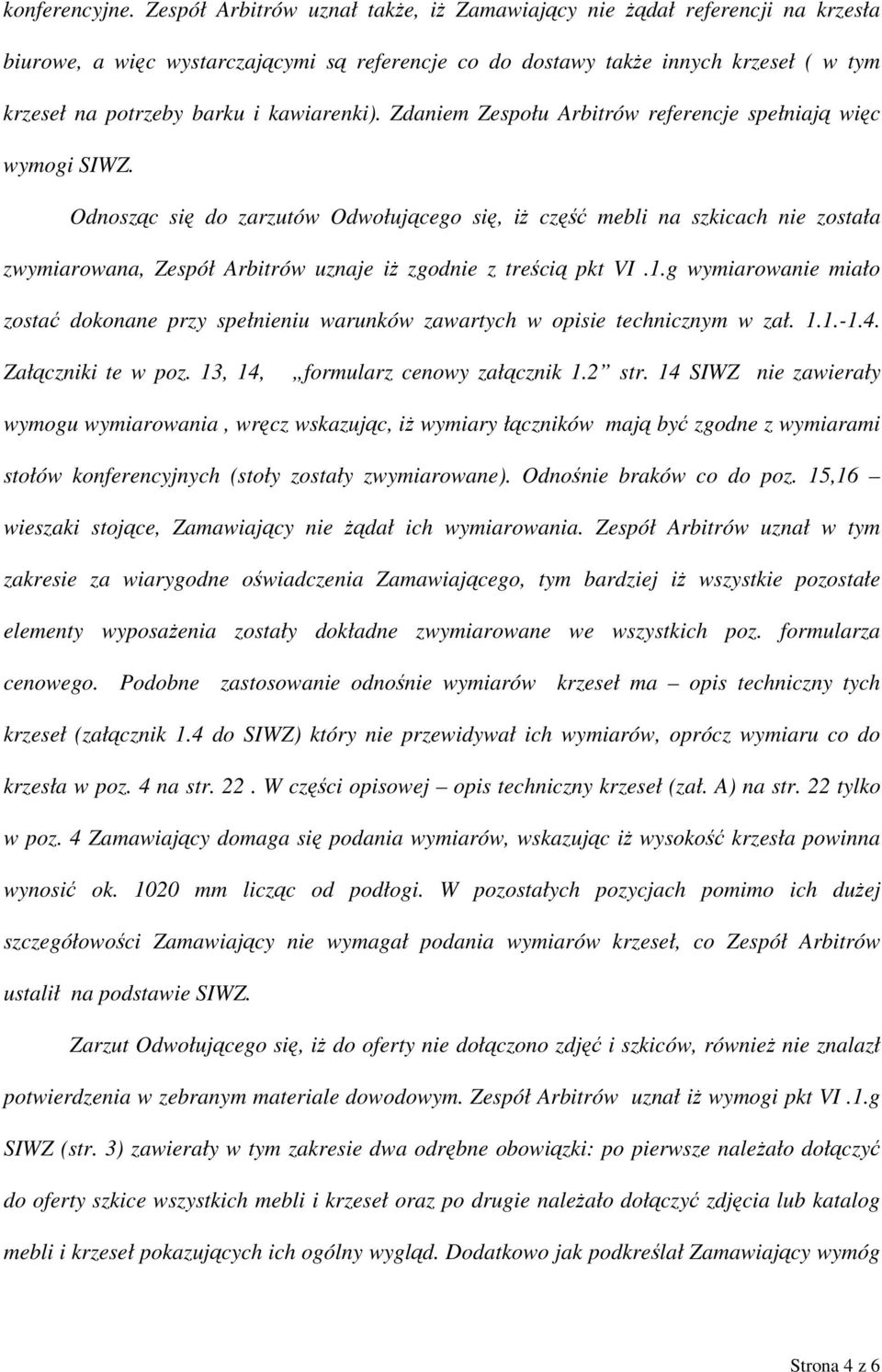 kawiarenki). Zdaniem Zespołu Arbitrów referencje spełniają więc wymogi SIWZ.