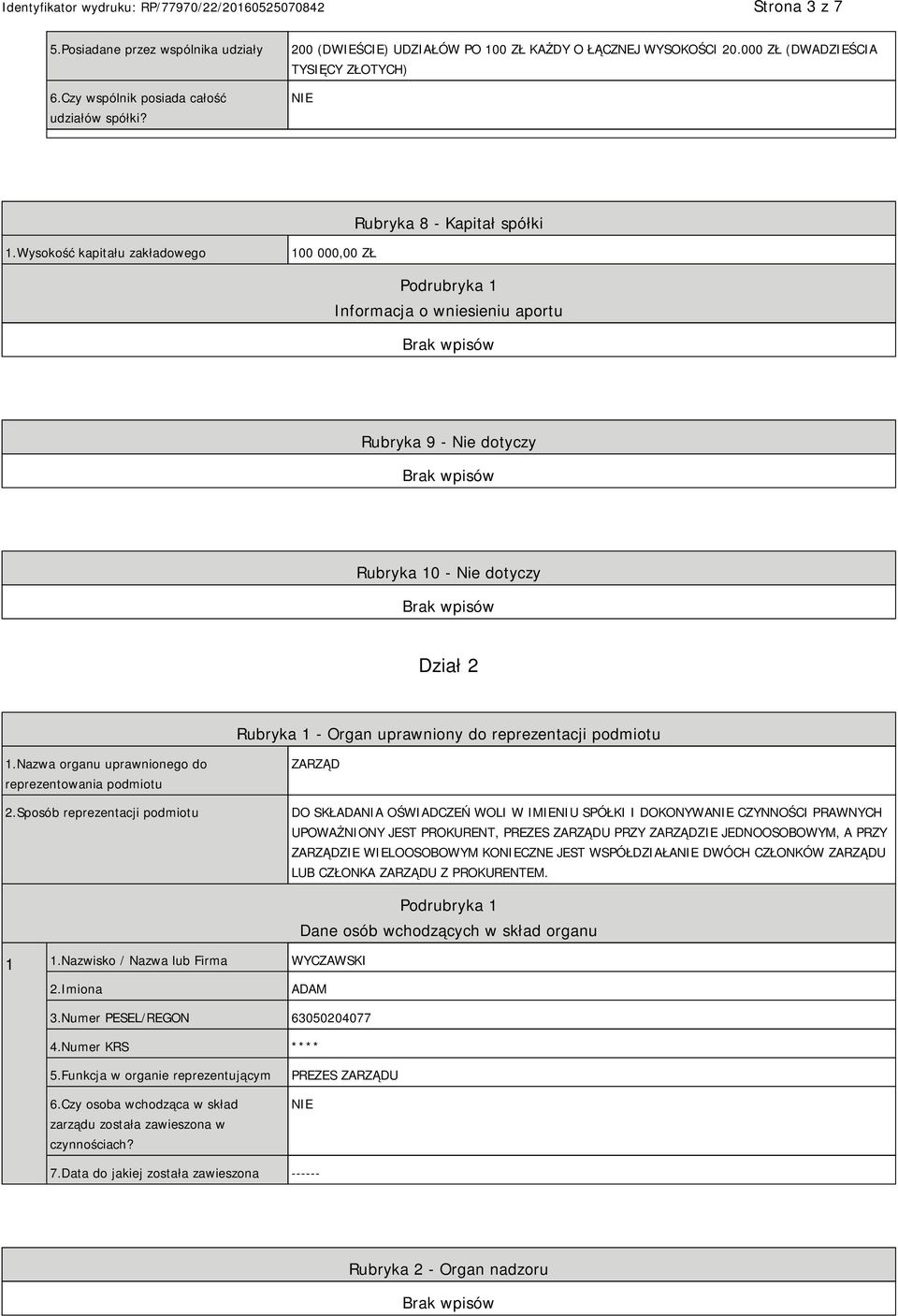 Wysokość kapitału zakładowego 100 000,00 ZŁ Podrubryka 1 Informacja o wniesieniu aportu Rubryka 9 - Nie dotyczy Rubryka 10 - Nie dotyczy Dział 2 Rubryka 1 - Organ uprawniony do reprezentacji podmiotu