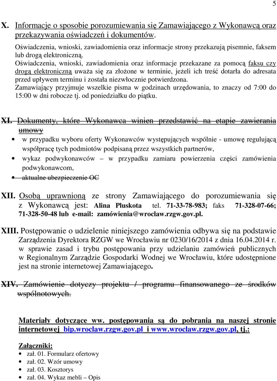 Oświadczenia, wnioski, zawiadomienia oraz informacje przekazane za pomocą faksu czy drogą elektroniczną uważa się za złożone w terminie, jeżeli ich treść dotarła do adresata przed upływem terminu i