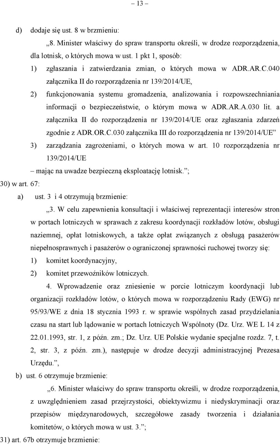 040 załącznika II do rozporządzenia nr 139/2014/UE, 2) funkcjonowania systemu gromadzenia, analizowania i rozpowszechniania informacji o bezpieczeństwie, o którym mowa w ADR.AR.A.030 lit.