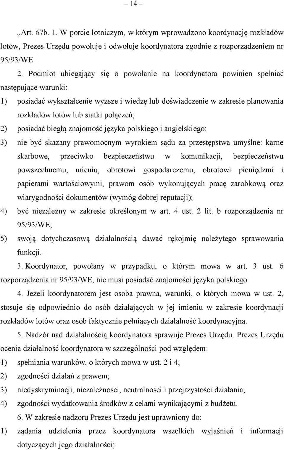 połączeń; 2) posiadać biegłą znajomość języka polskiego i angielskiego; 3) nie być skazany prawomocnym wyrokiem sądu za przestępstwa umyślne: karne skarbowe, przeciwko bezpieczeństwu w komunikacji,