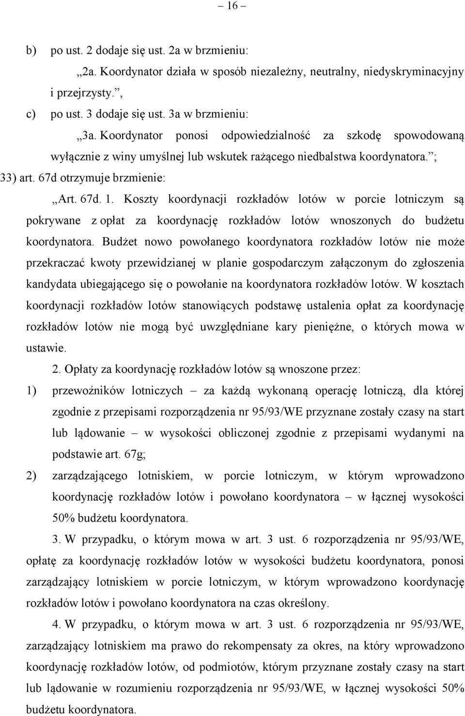 Koszty koordynacji rozkładów lotów w porcie lotniczym są pokrywane z opłat za koordynację rozkładów lotów wnoszonych do budżetu koordynatora.