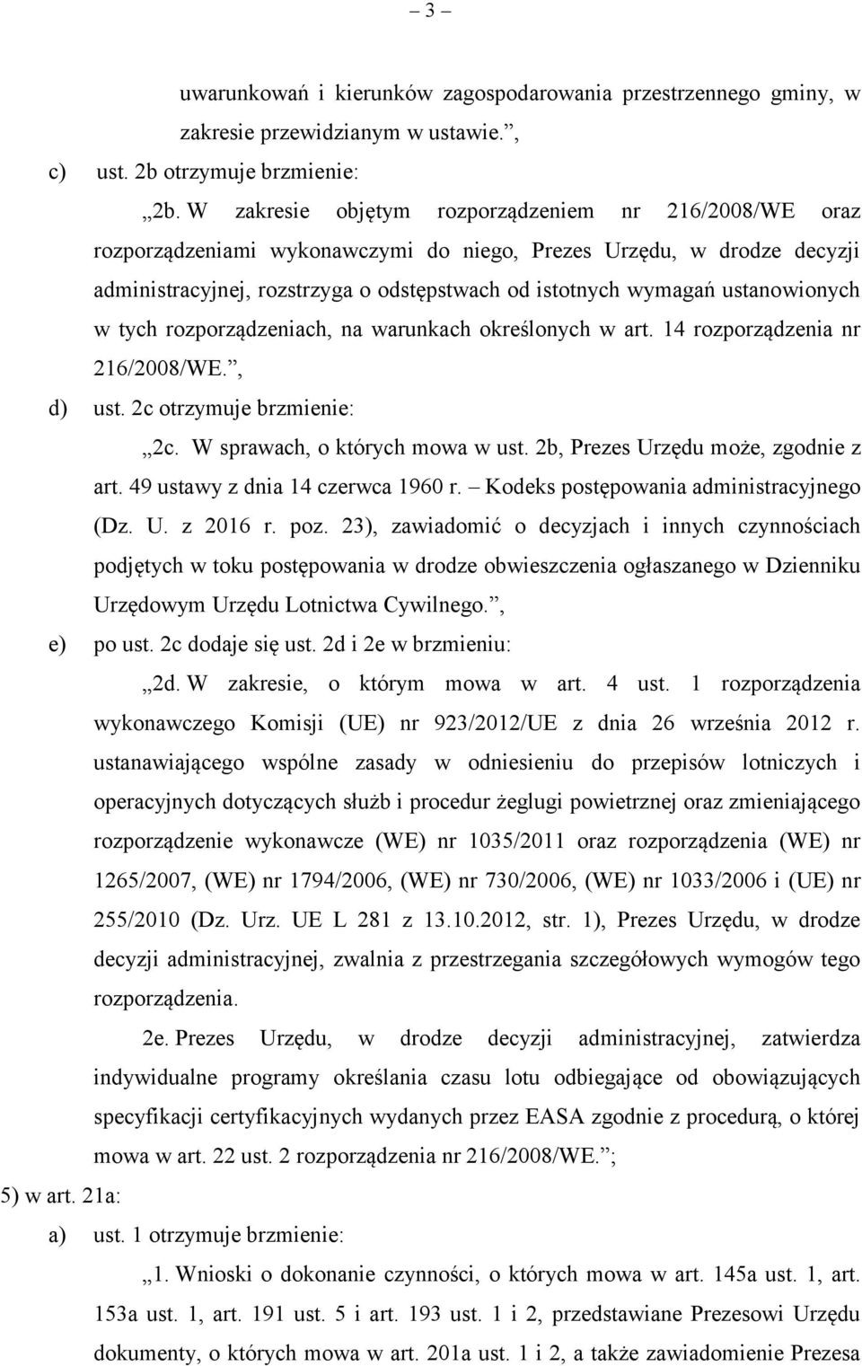 ustanowionych w tych rozporządzeniach, na warunkach określonych w art. 14 rozporządzenia nr 216/2008/WE., d) ust. 2c otrzymuje brzmienie: 2c. W sprawach, o których mowa w ust.