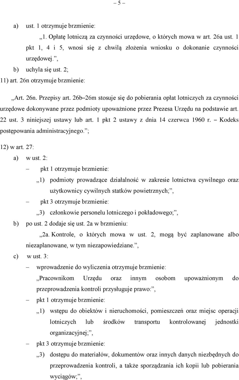 26b 26m stosuje się do pobierania opłat lotniczych za czynności urzędowe dokonywane przez podmioty upoważnione przez Prezesa Urzędu na podstawie art. 22 ust. 3 niniejszej ustawy lub art.