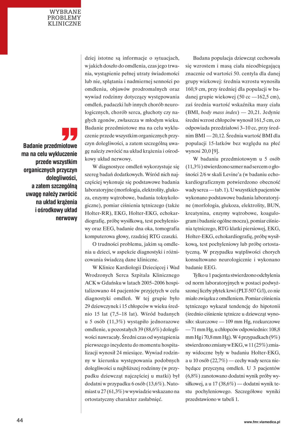 rodzinny dotyczący występowania omdleń, padaczki lub innych chorób neurologicznych, chorób serca, głuchoty czy nagłych zgonów, zwłaszcza w młodym wieku.