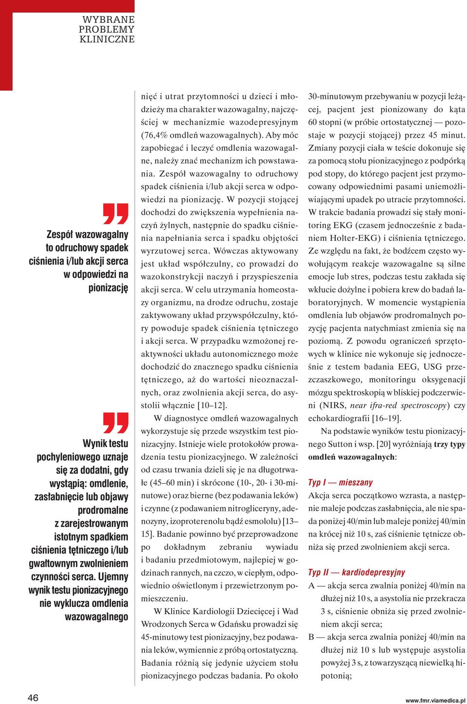 Ujemny wynik testu pionizacyjnego nie wyklucza omdlenia wazowagalnego nięć i utrat przytomności u dzieci i młodzieży ma charakter wazowagalny, najczęściej w mechanizmie wazodepresyjnym (76,4% omdleń
