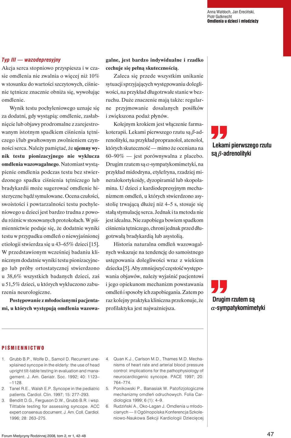 Wynik testu pochyleniowego uznaje się za dodatni, gdy wystąpią: omdlenie, zasłabnięcie lub objawy prodromalne z zarejestrowanym istotnym spadkiem ciśnienia tętniczego i/lub gwałtownym zwolnieniem