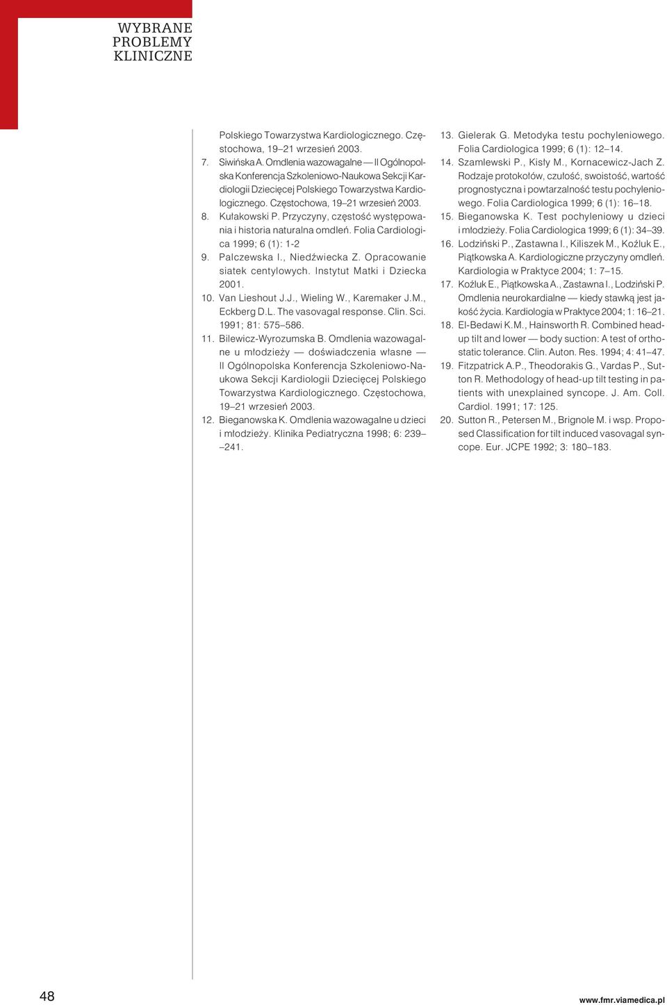 Przyczyny, częstość występowania i historia naturalna omdleń. Folia Cardiologica 1999; 6 (1): 1-2 9. Palczewska I., Niedźwiecka Z. Opracowanie siatek centylowych. Instytut Matki i Dziecka 2001. 10.