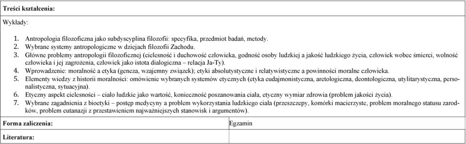 jako istota dialogiczna relacja Ja-Ty). 4. Wprowadzenie: moralność a etyka (geneza, wzajemny związek); etyki absolutystyczne i relatywistyczne a powinności moralne człowieka. 5.