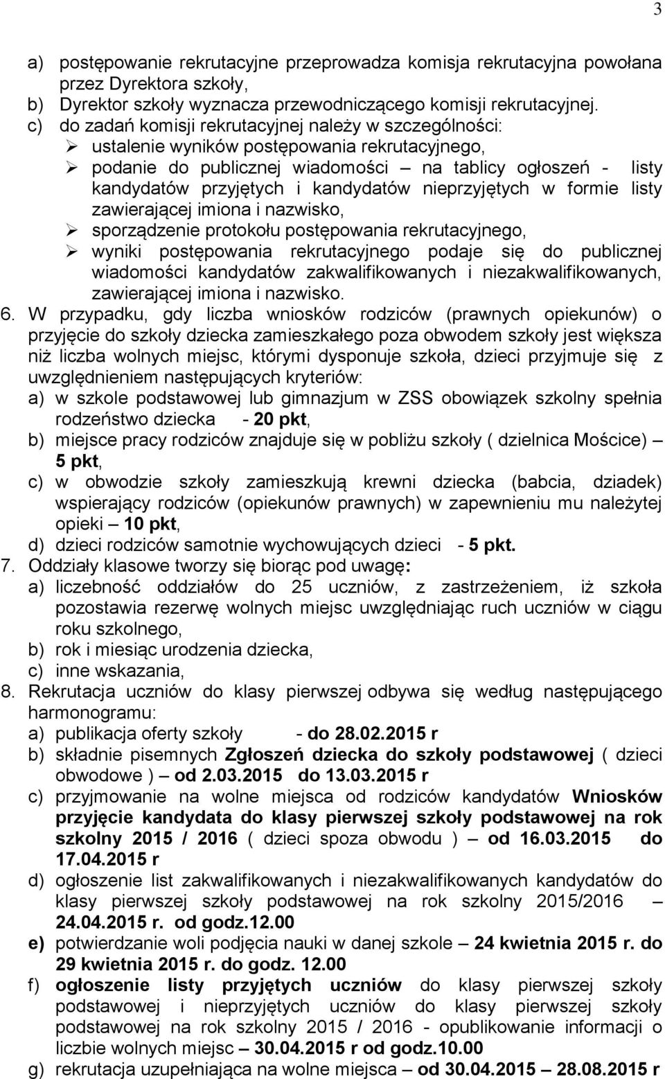 kandydatów nieprzyjętych w formie listy zawierającej imiona i nazwisko, sporządzenie protokołu postępowania rekrutacyjnego, wyniki postępowania rekrutacyjnego podaje się do publicznej wiadomości