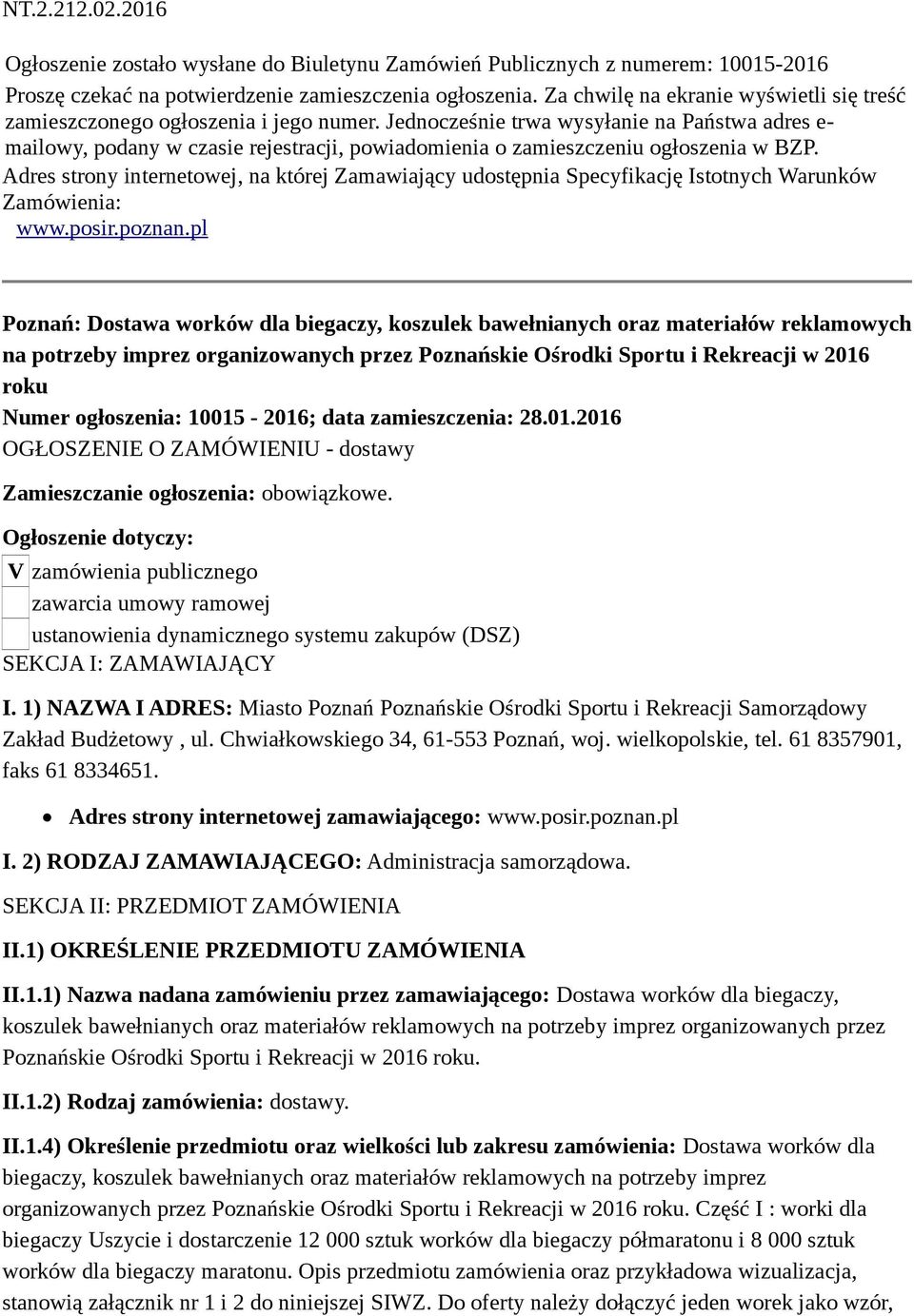 Jednocześnie trwa wysyłanie na Państwa adres e- mailowy, podany w czasie rejestracji, powiadomienia o zamieszczeniu ogłoszenia w BZP.