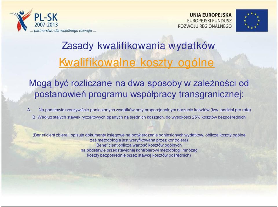 Według stałych stawek ryczałtowych opartych na średnich kosztach, do wysokości 25% kosztów bezpośrednich (Beneficjent zbiera i opisuje dokumenty księgowe na