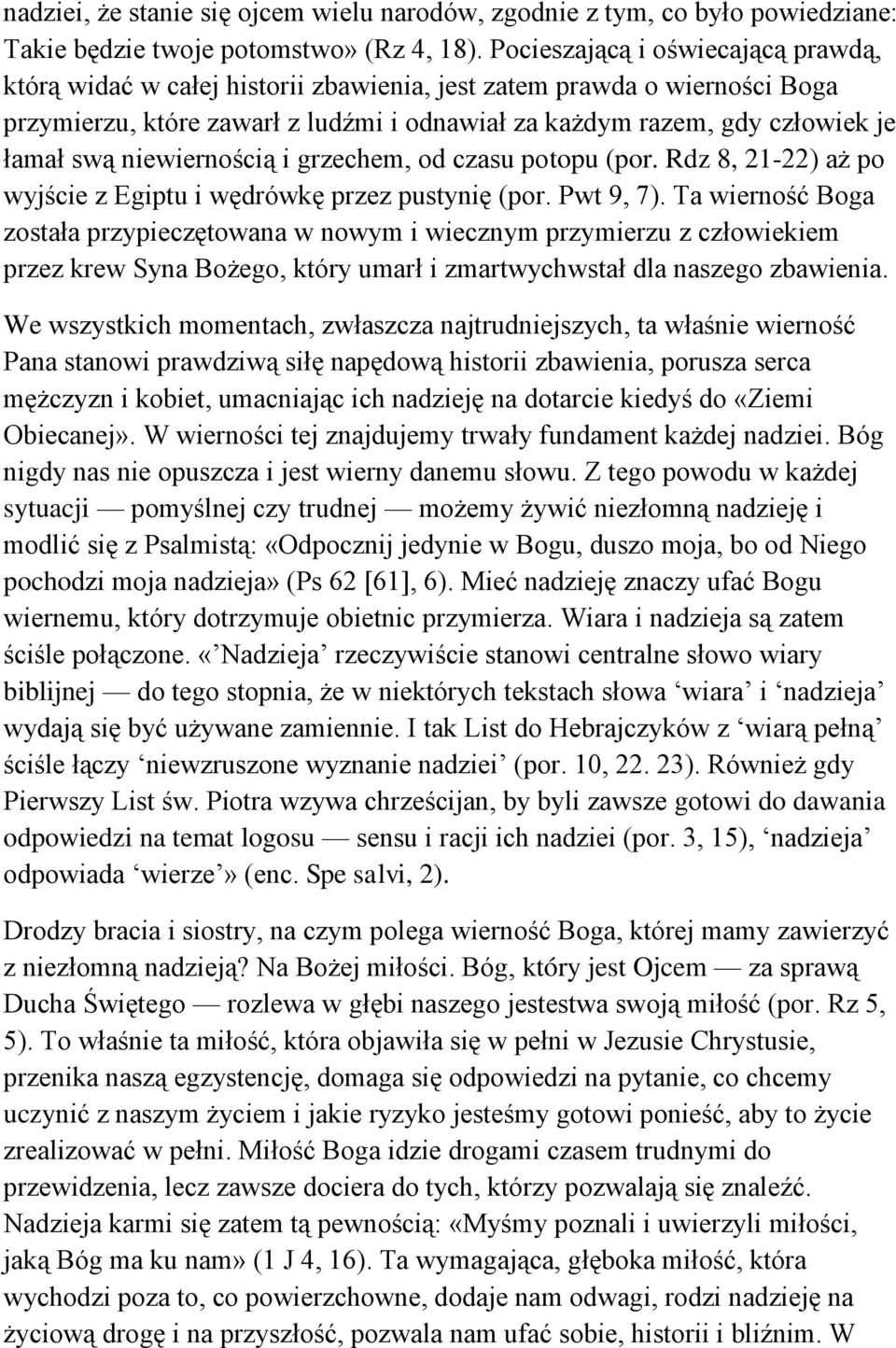 niewiernością i grzechem, od czasu potopu (por. Rdz 8, 21-22) aż po wyjście z Egiptu i wędrówkę przez pustynię (por. Pwt 9, 7).