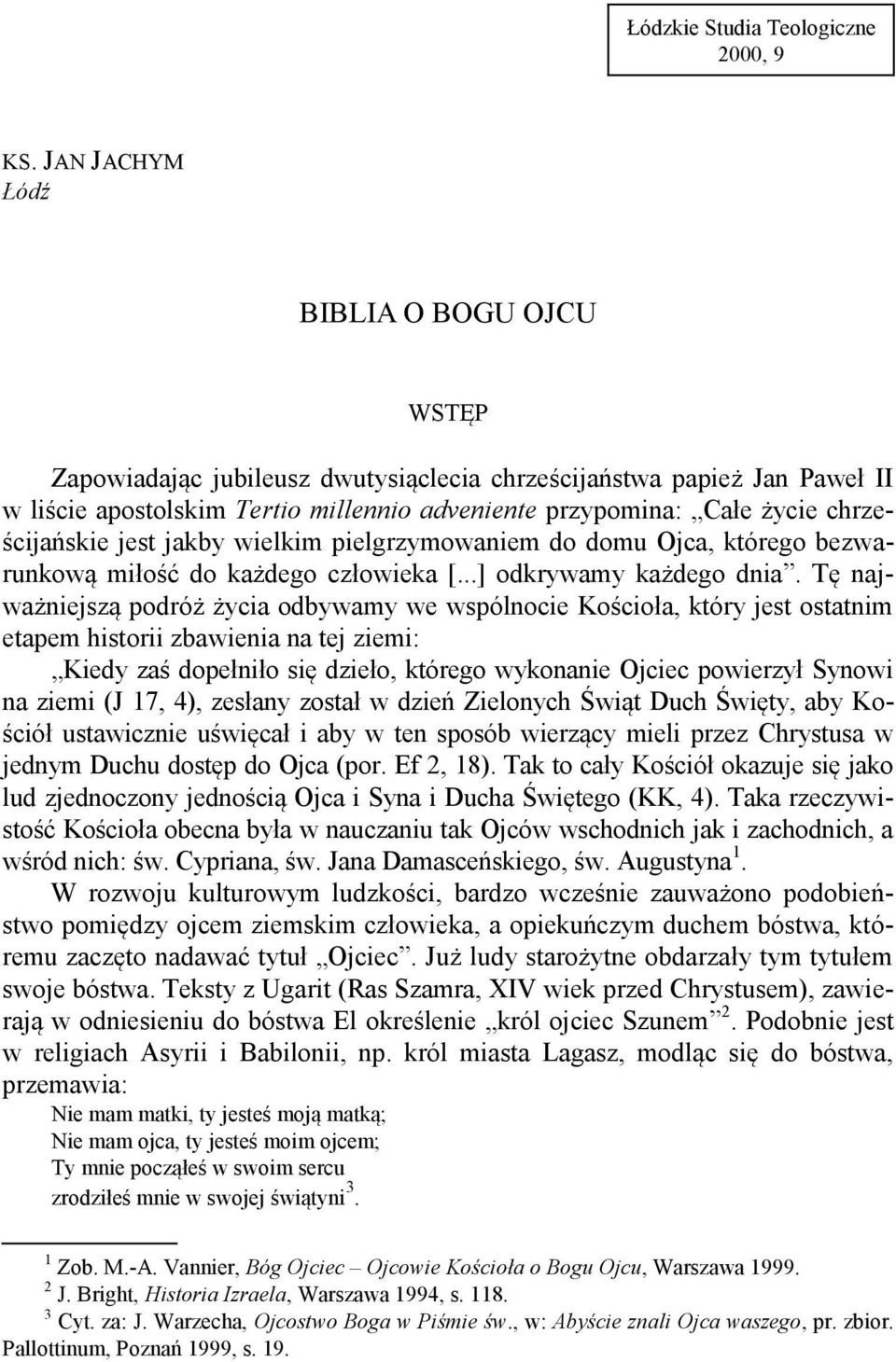 chrześcijańskie jest jakby wielkim pielgrzymowaniem do domu Ojca, którego bezwarunkową miłość do każdego człowieka [...] odkrywamy każdego dnia.