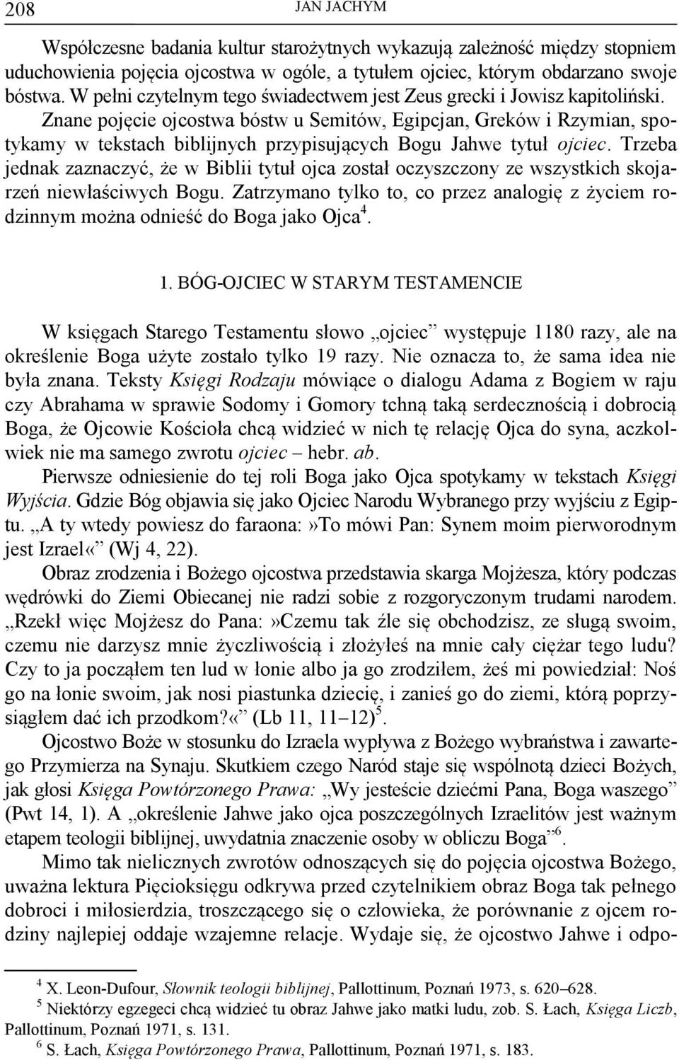 Znane pojęcie ojcostwa bóstw u Semitów, Egipcjan, Greków i Rzymian, spotykamy w tekstach biblijnych przypisujących Bogu Jahwe tytuł ojciec.