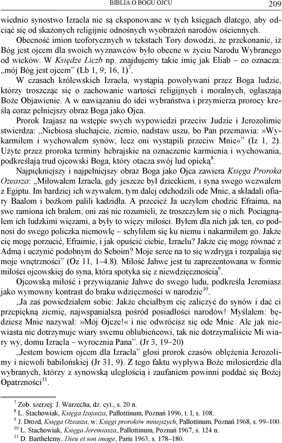 znajdujemy takie imię jak Eliab co oznacza: mój Bóg jest ojcem (Lb 1, 9; 16, 1) 7.
