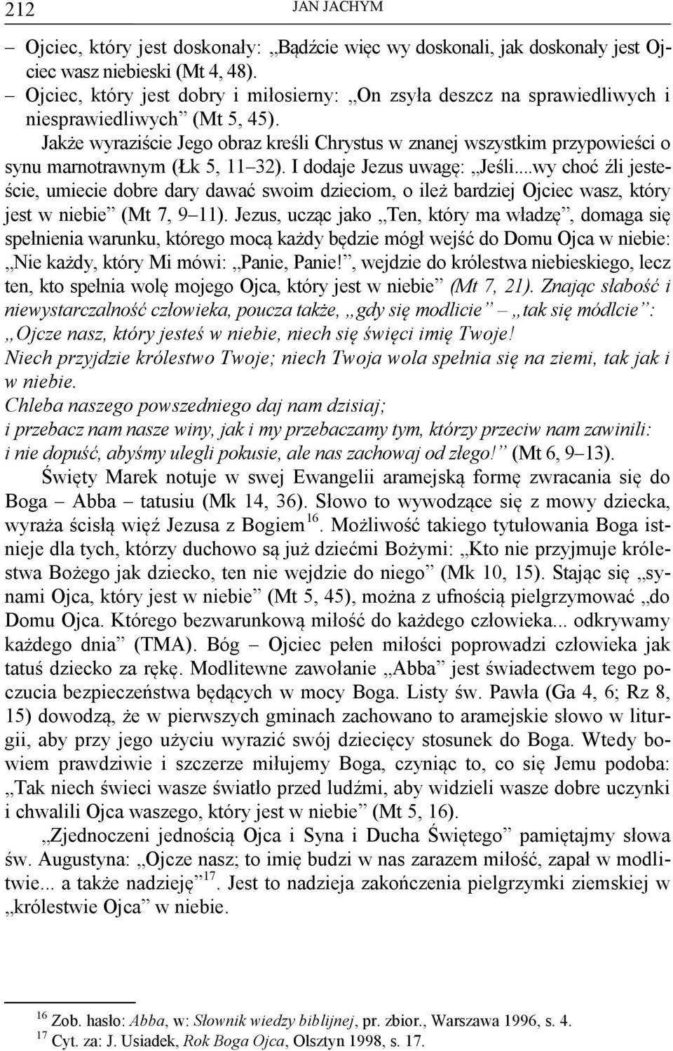 Jakże wyraziście Jego obraz kreśli Chrystus w znanej wszystkim przypowieści o synu marnotrawnym (Łk 5, 11 32). I dodaje Jezus uwagę: Jeśli.