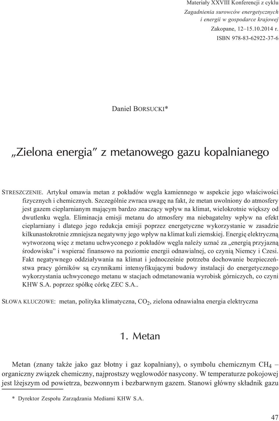 Artyku³ omawia metan z pok³adów wêgla kamiennego w aspekcie jego w³aœciwoœci fizycznych i chemicznych.