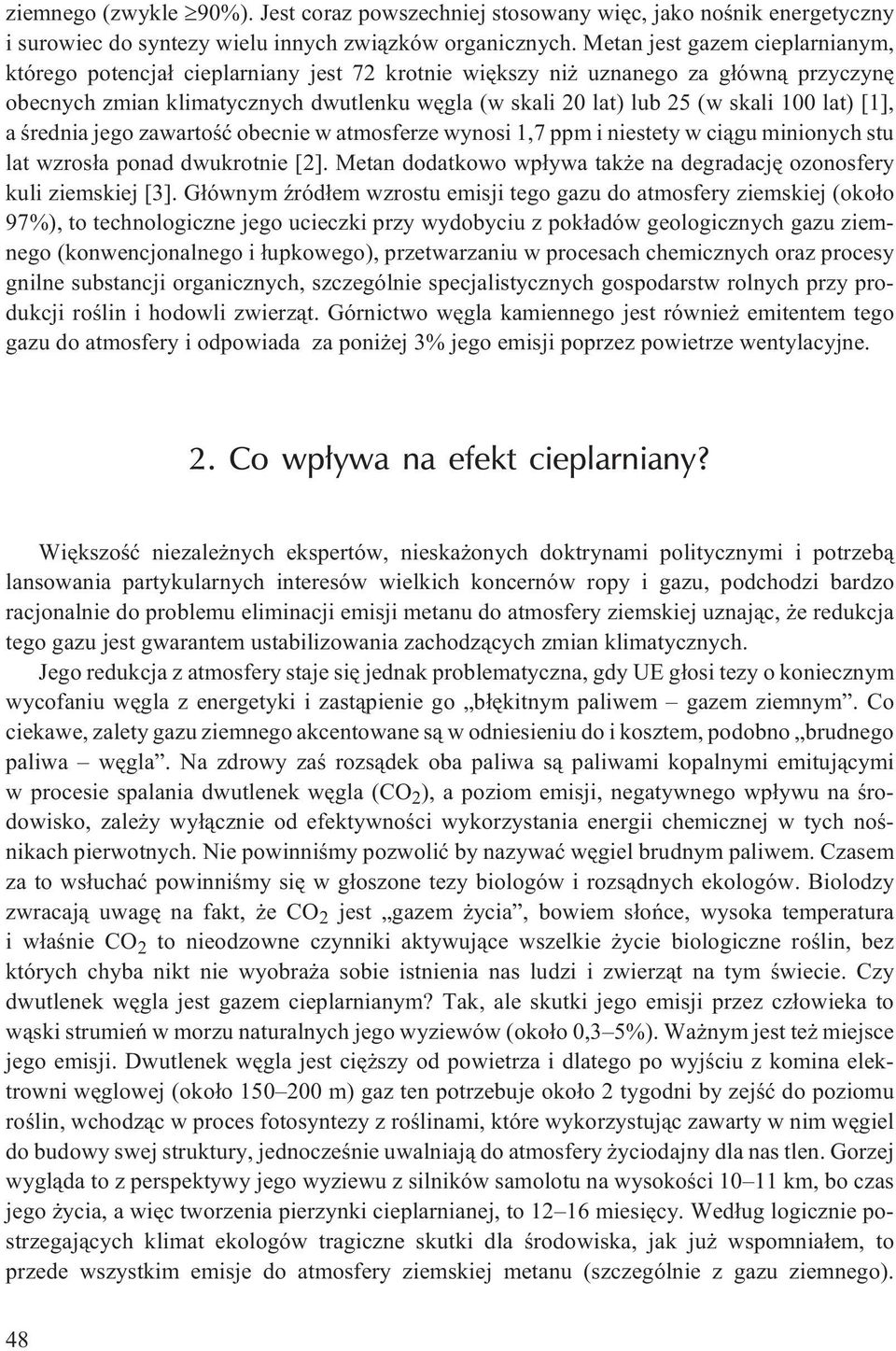 100 lat) [1], a œrednia jego zawartoœæ obecnie w atmosferze wynosi 1,7 ppm i niestety w ci¹gu minionych stu lat wzros³a ponad dwukrotnie [2].