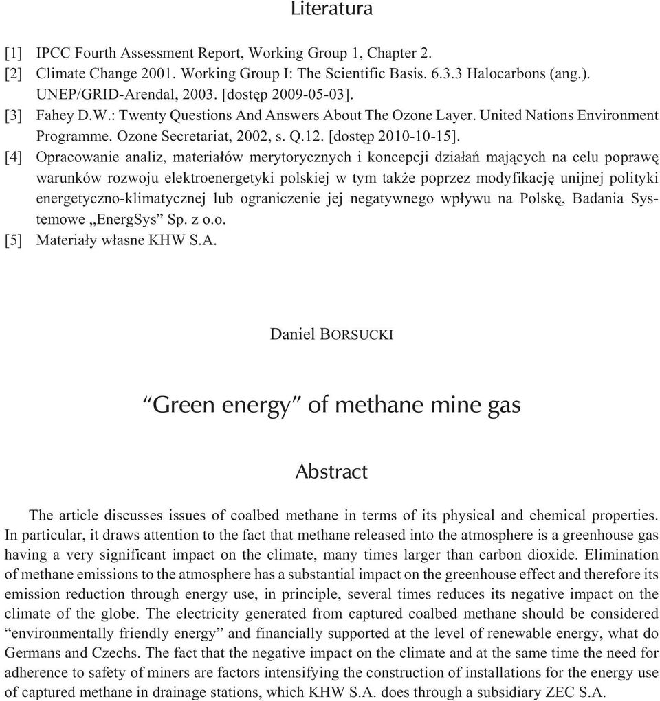 [4] Opracowanie analiz, materia³ów merytorycznych i koncepcji dzia³añ maj¹cych na celu poprawê warunków rozwoju elektroenergetyki polskiej w tym tak e poprzez modyfikacjê unijnej polityki