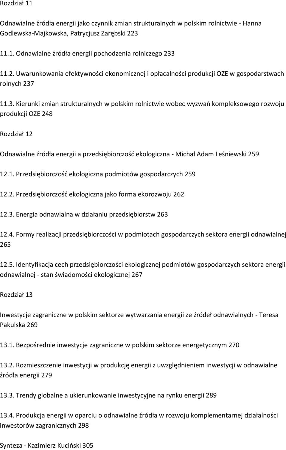 11.3. Kierunki zmian strukturalnych w polskim rolnictwie wobec wyzwań kompleksowego rozwoju produkcji OZE 248 Rozdział 12 Odnawialne źródła energii a przedsiębiorczość ekologiczna - Michał Adam