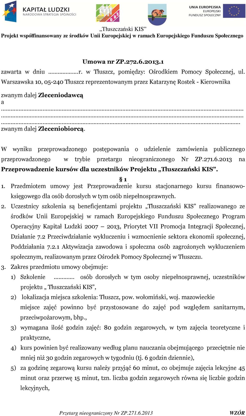 W wyniku przeprowadzonego postępowania o udzielenie zamówienia publicznego przeprowadzonego w trybie przetargu nieograniczonego Nr ZP.271.6.