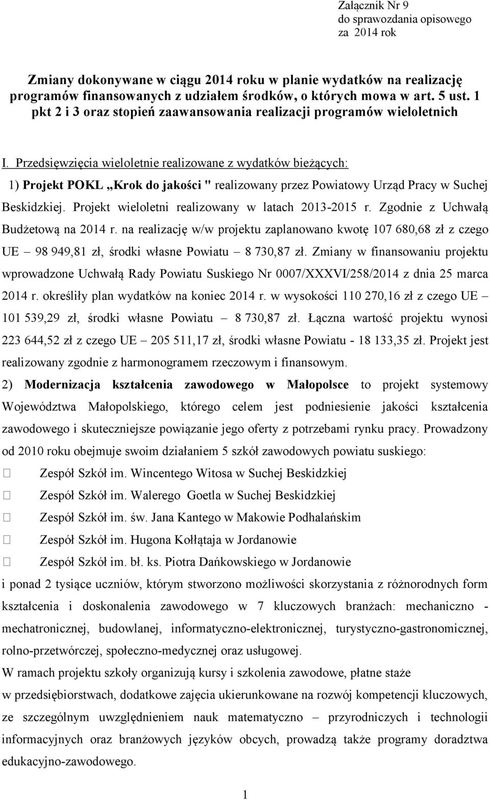 Przedsięwzięcia wieloletnie realizowane z wydatków bieżących: 1) Projekt POKL Krok do jakości " realizowany przez Powiatowy Urząd Pracy w Suchej Beskidzkiej.
