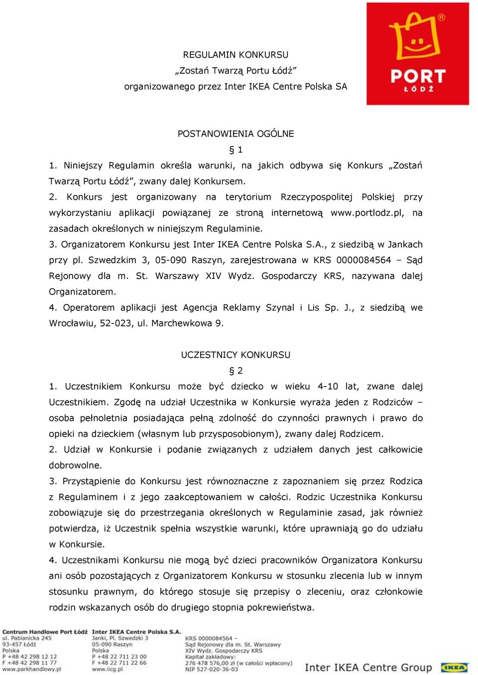 Konkurs jest organizowany na terytorium Rzeczypospolitej Polskiej przy wykorzystaniu aplikacji powiązanej ze stroną internetową www.portlodz.pl, na zasadach określonych w niniejszym Regulaminie. 3.