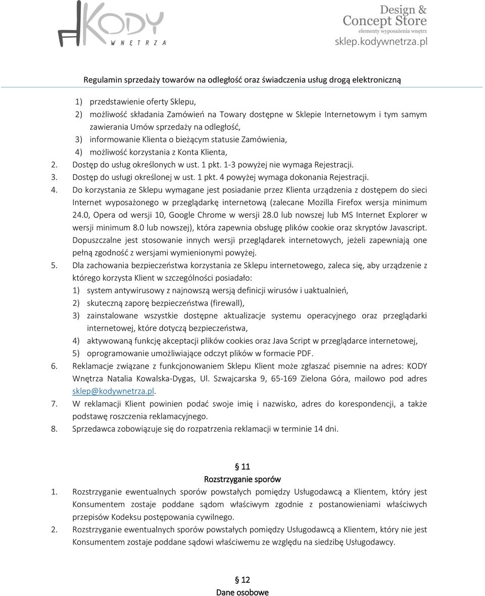 4. Do korzystania ze Sklepu wymagane jest posiadanie przez Klienta urządzenia z dostępem do sieci Internet wyposażonego w przeglądarkę internetową (zalecane Mozilla Firefox wersja minimum 24.