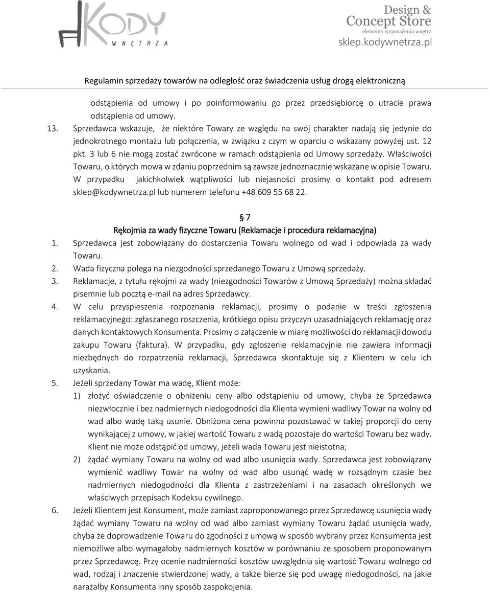 3 lub 6 nie mogą zostać zwrócone w ramach odstąpienia od Umowy sprzedaży. Właściwości Towaru, o których mowa w zdaniu poprzednim są zawsze jednoznacznie wskazane w opisie Towaru.